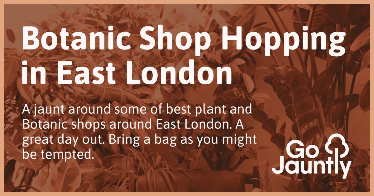 Botanic Shop Hopping in East London Go Jauntly