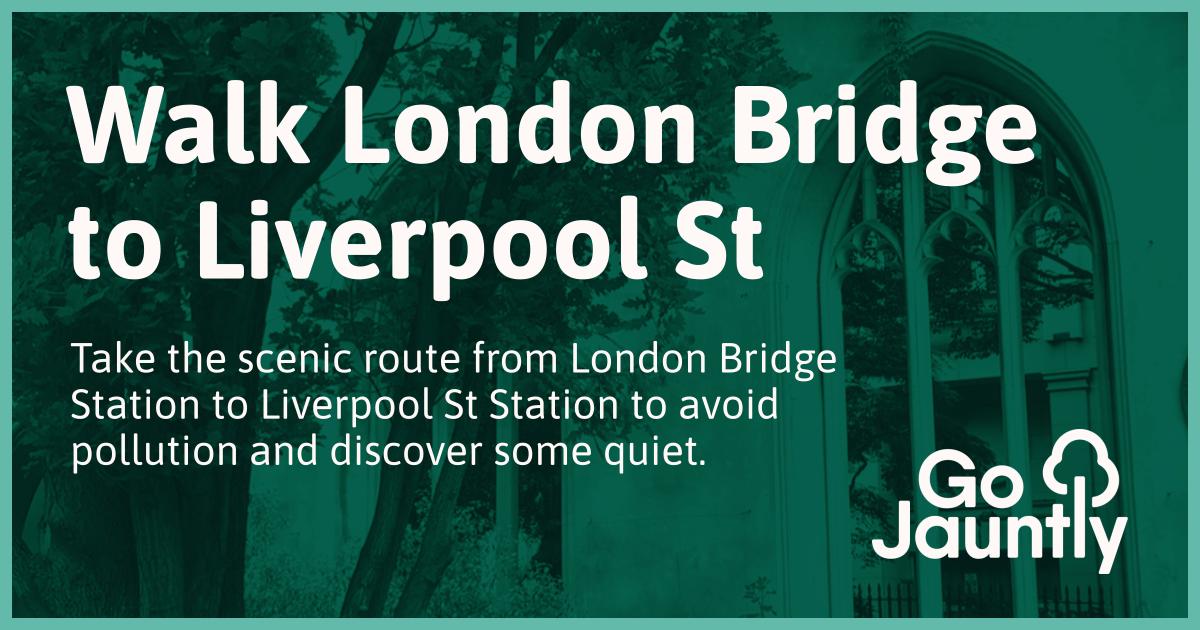 Walk London Bridge to Liverpool St - Go Jauntly