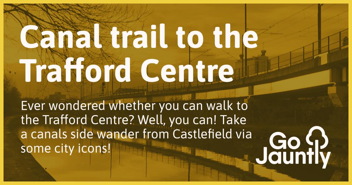 Canal trail to the Trafford Centre Go Jauntly