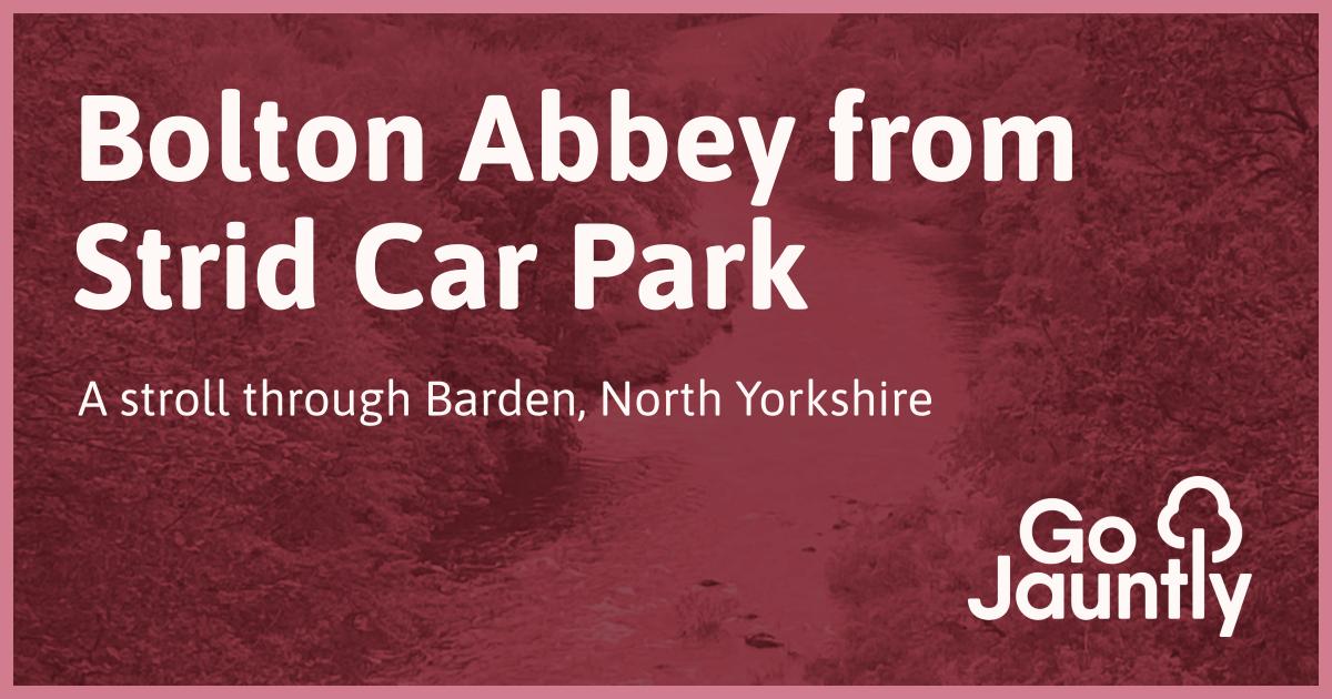 Bolton Abbey from Strid Car Park Go Jauntly